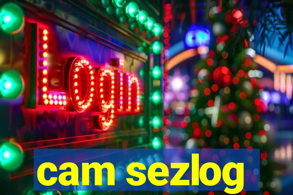 cam sezlog